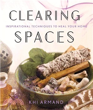 Clearing Spaces:Inspirational Techniques to Heal Your Home