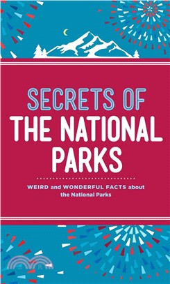 Secrets of the National Parks ─ Weird and Wonderful Facts About America's Natural Wonders