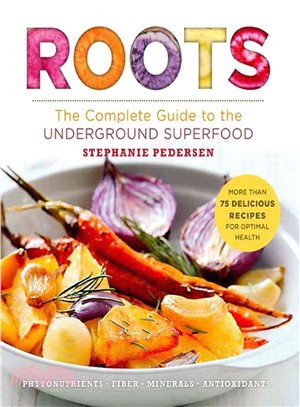 Roots ─ The Complete Guide to the Underground Superfood