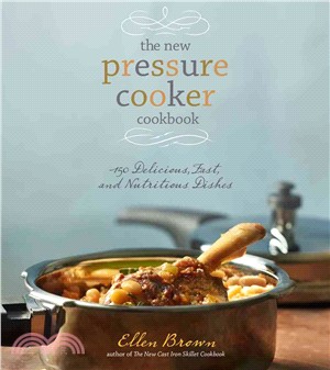 The new pressure cooker cookbook ─ 150 Delicious, Fast, and Nutritious Dishes