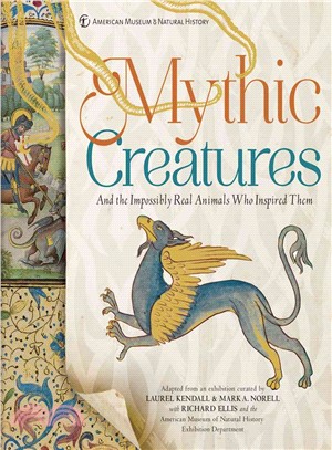 Mythic Creatures:And the Impossibly Real Animals Who Inspired Them