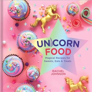 Unicorn Food:Magical Recipes for Sweets, Eats, and Treats
