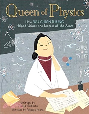 Queen of physics :how Wu Chien Shiung helped unlock the secrets of the atom /