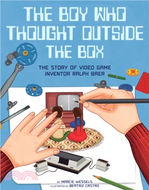 The boy who thought outside the box :the story of video game inventor Ralph Baer /