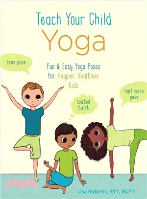 Teach Your Child Yoga:Fun & Easy Yoga Poses for Happier, Healthier Kids