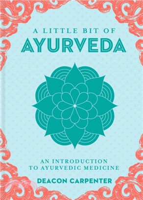 Little Bit of Ayurveda:An Introduction to Ayurvedic Medicine