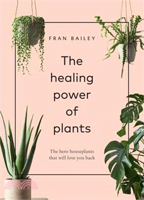 The Healing Power of Plants ― The Hero Houseplants That Will Love You Back