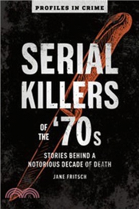 Serial Killers of the '70s:Stories Behind a Notorious Decade of Death
