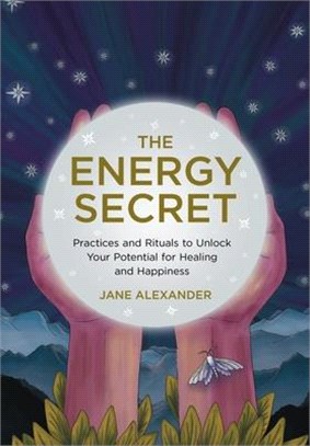 The Energy Secret ― Practices and Rituals to Unlock Your Inner Energy for Healing and Happiness