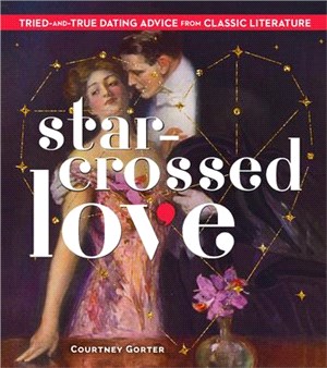 Star-Crossed Love:Tried-and-True Dating Advice from Classic Literature