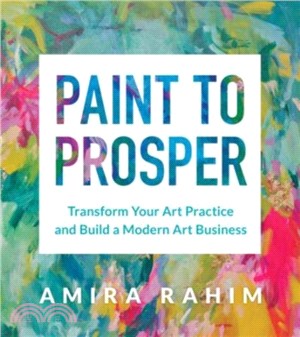 Paint to Prosper：Transform Your Art Practice and Build a Modern Art Business