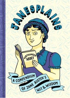 Janesplains:A Compendium of Jane Austen’s Wit & Wisdom