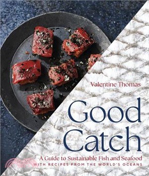 Good catch :a guide to sustainable fish and seafood with recipes from the world's oceans /