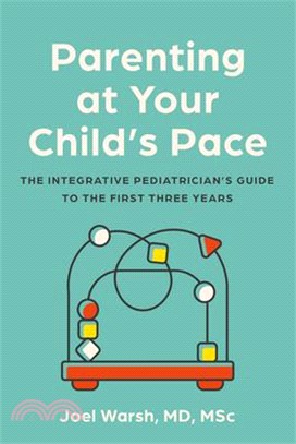 Parenting at Your Child's Pace: The Integrative Pediatrician's Guide to the First Three Years