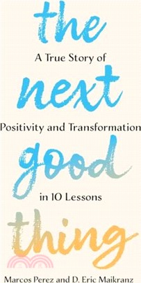 The Next Good Thing：A True Story of Positivity and Transformation in 10 Lessons