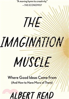 The Imagination Muscle: Where Good Ideas Come from (and How to Have More of Them)