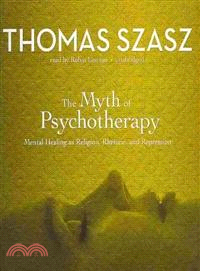 The Myth of Psychotherapy ─ Mental Healing as Religion, Rhetoric, and Repression