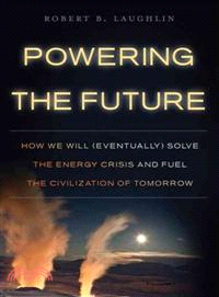 Powering the Future ─ How We Will (Eventually) Solve the Energy Crisis and Fuel the Civilization of Tomorrow