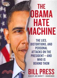 The Obama Hate Machine ─ The Lies, Distortions, and Personal Attacks on the President - and Who Is Behind Them