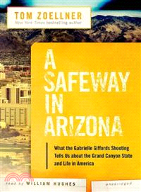 A Safeway in Arizona ─ What the Gabrielle Giffords Shooting Tells Us About the Grand Canyon State and Life in America