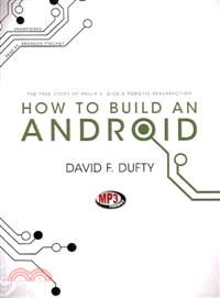 How to Build an Android─The True Story of Philip K. Dick's Robotic Resurrection 