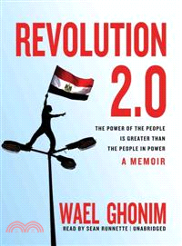 Revolution 2.0 ─ The Power of the People Is Greater Than the People in Power--A Memoir