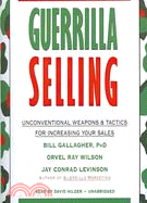 Guerrilla Selling—Unconventional Weapons & Tactics for Increasing Your Sales 