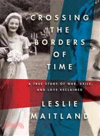 Crossing the Borders of Time―True Story of War, Exile, and a Love Reclaimed