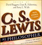 C. S. Lewis As Philosopher ─ Truth, Goodness, and Beauty