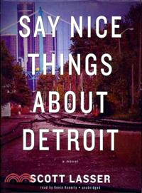 Say Nice Things About Detroit ─ A Novel