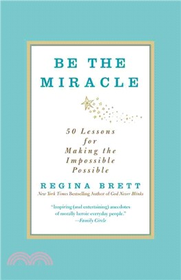 Be the miracle :50 lessons for making the impossible possible /