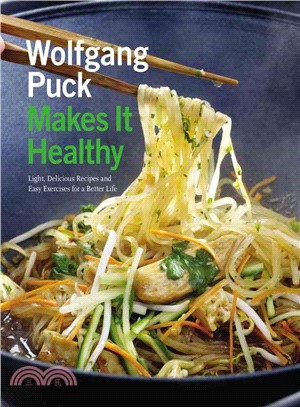 Wolfgang Puck makes it healthy :light, delicious recipes and easy exercises for a better life /