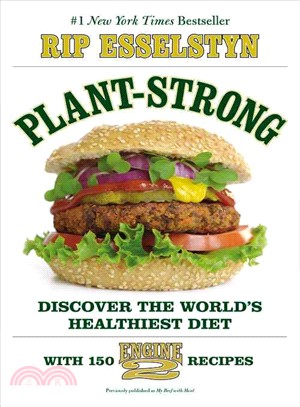 Plant-strong :discover the world's healthiest diet--with 150 Engine 2 recipes /
