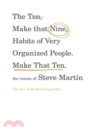 The Ten, Make That Nine, Habits of Very Organized People. Make That Ten. ─ The Tweets of Steve Martin