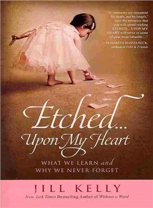 Etched...upon My Heart ― What We Learn and Why We Never Forget