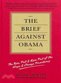 The Brief Against Obama—The Rise, Fall & Epic Fail of the Hope & Change Presidency