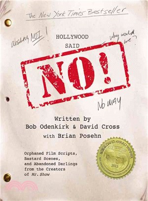 Hollywood Said No! ─ Orphaned Film Scripts, Bastard Scenes, and Abandoned Darlings from the Creators of Mr. Show