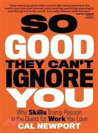 So Good They Can't Ignore You: Why Skills Trump Passion in the Quest for Work You Love