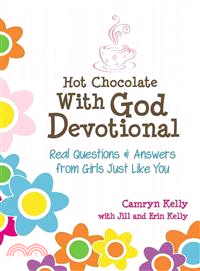 Hot Chocolate with God Devotional ─ Real Questions & Answers from Girls Just Like You