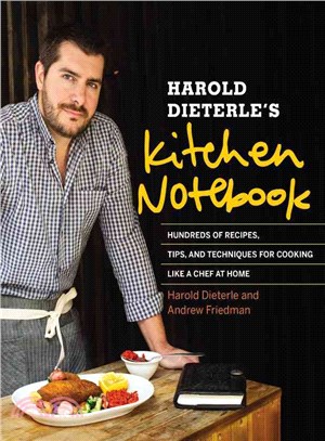 Harold Dieterle's Kitchen Notebook ─ Hundreds of Recipes, Tips, and Techniques for Cooking Like a Chef at Home