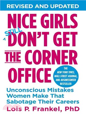 Nice Girls Don't Get the Corner Office ─ Unconscious Mistakes Women Make That Sabotage Their Careers