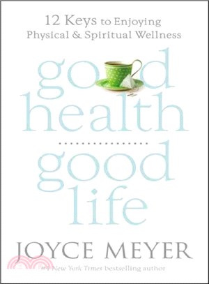 Good health, good life :12 keys to enjoying physical and spiritual wellness /