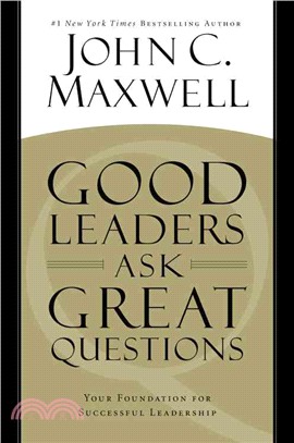 Good leaders ask great questions :your foundation for successful leadership /