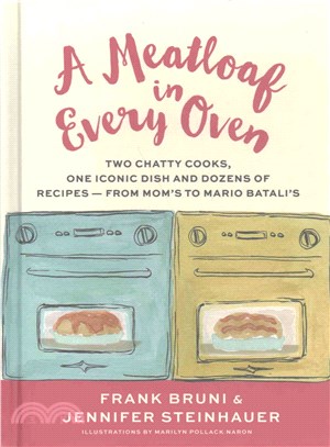 A Meatloaf in Every Oven ─ Two Chatty Cooks, One Iconic Dish and Dozens of Recipes - From Mom's to Mario Batali's