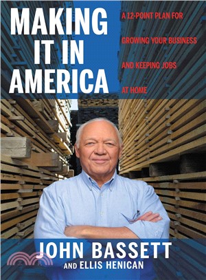 Making It in America ─ A 12-Point Plan for Growing Your Business and Keeping Jobs at Home