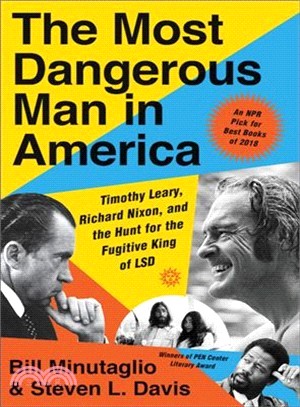 The Most Dangerous Man in America ― Timothy Leary, Richard Nixon, and the Hunt for the Fugitive King of Lsd