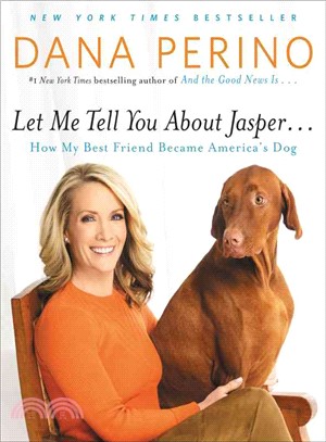 Let me tell you about Jasper... :how my best friend became America's dog /