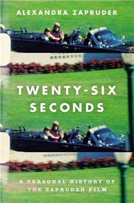 Twenty-Six Seconds ─ A Personal History of the Zapruder Film