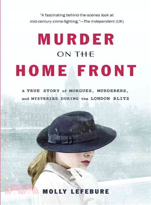 Murder on the Home Front ─ A True Story of Morgues, Murderers, and Mysteries During the London Blitz