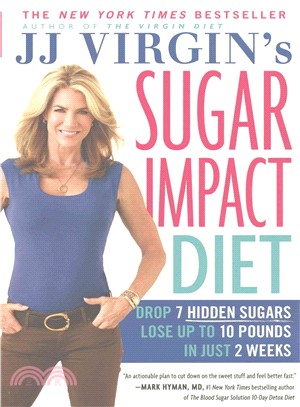 JJ Virgin's sugar impact diet :drop 7 hidden sugars to lose up to 10 pounds in just 2 weeks /